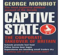 George Monbiot Captive State: The Corporate Takeover of Britain Paperback Book George Monbiot Multicolor