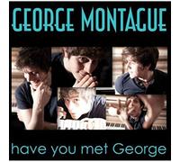 George Montague - Have You Met George