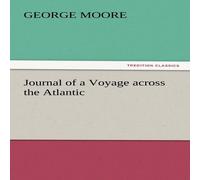 George Moore Journal of a Voyage Across the Atlantic Paperback Book George Moore Multicolor