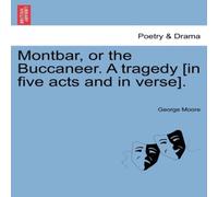 George Moore Montbar, or the Buccaneer. A tragedy [in five acts & in verse] George Moore Multicolor