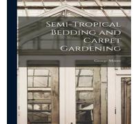 George Moore Semi-tropical Bedding & Carpet Gardening [microform] Paperback Book George Moore Multicolor