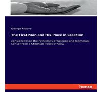 George Moore The First Man & His Place in Creation:considered on the George Moore Multicolor