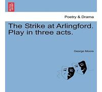 George Moore The Strike at Arlingford. Play in three acts. Paperback Book George Moore Multicolor