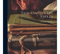 George Moore The Untilled Field Hardcover Book George Moore Multicolor