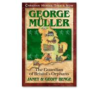 George Muller: The Guardian of Bristol's Orphans (Christian Heroes: Then & Now) (Christian Heroes: Then & Now S.)