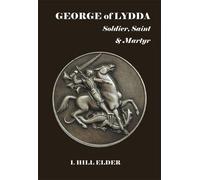 George of Lydda: Soldier, Saint & Martyr