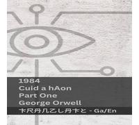 George Orwell 1984 (Cuid a hAon / Part One): Tranzlaty Gaeilge English Paperback George Orwell Multicolor