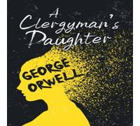 George Orwell A Clergyman's Daughter: With the Introductory Essay 'Why I Write' George Orwell Multicolor