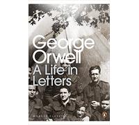 George Orwell: A Life in Letters: (Penguin Modern Classics)