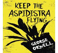 George Orwell Keep the Aspidistra Flying: With the Introductory Essay 'Why I George Orwell Multicolor