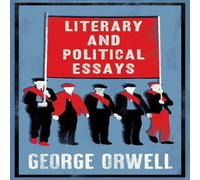 George Orwell Literary & Political Essays : Fully Annotated Edition with over George Orwell Multicolor