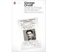 George Orwell Seeing Things as They Are: Selected Journalism and Oth (Paperback)