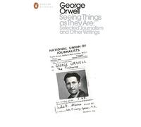 GEORGE ORWELL - Seeing Things as They Are Selected Journalism and Oth - Z245z