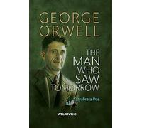 George Orwell: The Man Who Saw Tomorrow