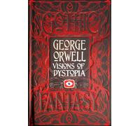 George Orwell Visions of Dystopia