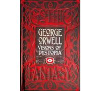 George Orwell Visions of Dystopia (Gothic Fantasy)