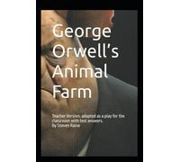 George Orwell's Animal Farm: Teacher's Version: Adapted as a Play for the Classroom with Test Answers