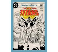 Perez, George - George Perez's New Teen Titans Artist's Edition