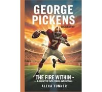 GEORGE PICKENS BIOGRAPHY: THE FIRE WITHIN - A JOURNEY OF FAITH, FOCUS, AND FOOTBALL