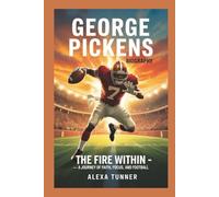 GEORGE PICKENS BIOGRAPHY: THE FIRE WITHIN - A JOURNEY OF FAITH, FOCUS, AND FOOTBALL