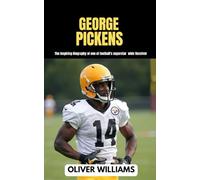 GEORGE PICKENS: The inspiring Biography of one of football’s superstar wide Receiver (young football Biography books)