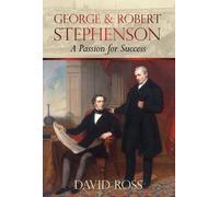 George & Robert Stephenson: A Passion for Success