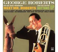 George Roberts. His Big Bass Trombone "Meet Mr. Roberts" and His Sextet "Bottoms Up" by George Roberts, Joe Howard, Lloyd Ulyate, Tommy Pederson, Vince De Rosa, Dick Pe (2011) Audio CD