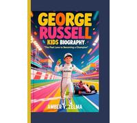 GEORGE RUSSELL KIDS BIOGRAPHY: The Fast Lane to Becoming a Champion