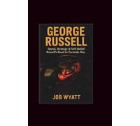 George Russell: Speed, Strategy & Self-Belief: Russell's Road to Formula One