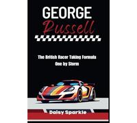 George Russell: The British Racer Taking Formula One by Storm