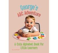 George’s ABC Adventure: A Cute & Cozy Alphabet Book for Little Learners: A Heartwarming A-Z Animal Alphabet Book for Toddlers & Preschoolers. Early Learning, Letter Recognition & Cute Animal Friends