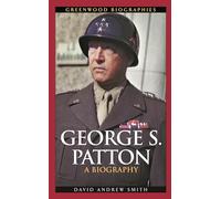 George S. Patton: A Biography (Greenwood Biographies)