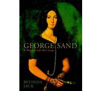 George Sand: A Woman's Life Writ Large