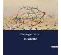 George Sand Brulette:Les passions d'une jeune femme dans le Berry du XIXe George Sand Multicolor