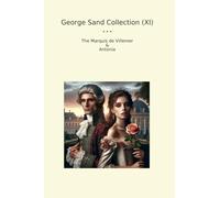 George Sand Collection (XI): Marquis Villemer Antonia (Top Classics)