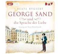 George Sand und die Sprache der Liebe: Lesung mit Tessa Mittelstaedt (1 mp3-CD)