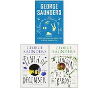 George Saunders Collection 3 Books Set (A Swim in a Pond in the Rain, Tenth of December, Lincoln in the Bardo)