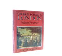 George Scharf's London: Sketches and Watercolours of a Changing City, 1820-50