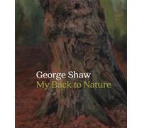 George Shaw: My Back to Nature (National Gallery London Publications)