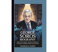 GEORGE SOROS BIOGRAPHY: Master of the Market, Architect of Influence: A Life Spent Reshaping Capital and Conscience