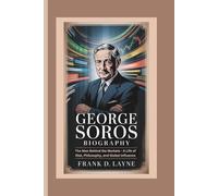 GEORGE SOROS BIOGRAPHY: The Man Behind the Markets - A Life of Risk, Philosophy, and Global Influence