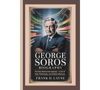 GEORGE SOROS BIOGRAPHY: The Man Behind the Markets - A Life of Risk, Philosophy, and Global Influence