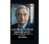 GEORGE SOROS BIOGRAPHY: The Visionary Investor Who Challenged the Status Quo