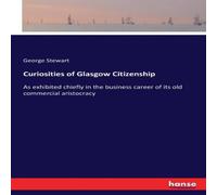 George Stewart Curiosities of Glasgow Citizenship:As exhibited chiefly in the George Stewart Multicolor