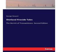 George Stewart Shetland Fireside Tales:The Hermit of Trosswickness. Second George Stewart Multicolor