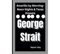 George Strait: Amarillo by Morning-Neon Nights & Texas Dreams