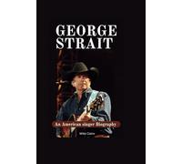 George strait: An American singer Biography