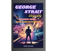 GEORGE STRAIT BIOGRAPHY: Stadium Sized “Breaking Records and Making History”