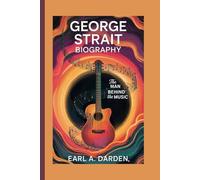 GEORGE STRAIT BIOGRAPHY: The Man Behind the Music