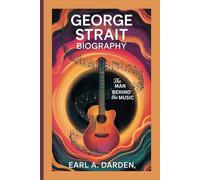 GEORGE STRAIT BIOGRAPHY: The Man Behind the Music